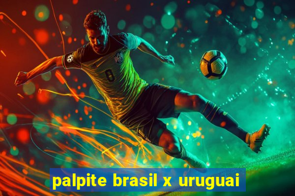 palpite brasil x uruguai